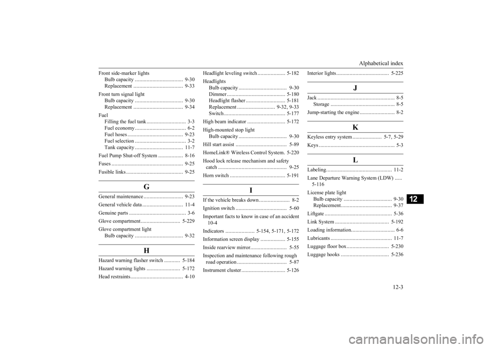 MITSUBISHI OUTLANDER III 2016  Owners Manual Alphabetical index 
12-3
12
Front side-marker lights 
Bulb capacity 
.................................
9-30 
Replacement 
..................................
9-33 
Front turn signal light 
Bulb capacit