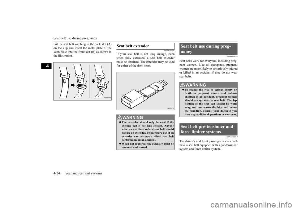 MITSUBISHI OUTLANDER III 2016 Service Manual Seat belt use during pregnancy 4-24 Seat and restraint systems
4
Put the seat belt webbing in the back slot (A) on the clip and insert the metal plate of thelatch plate into the front slot (B) as show MITSUBISHI OUTLANDER III 2016 Service Manual Seat belt use during pregnancy 4-24 Seat and restraint systems
4
Put the seat belt webbing in the back slot (A) on the clip and insert the metal plate of thelatch plate into the front slot (B) as show