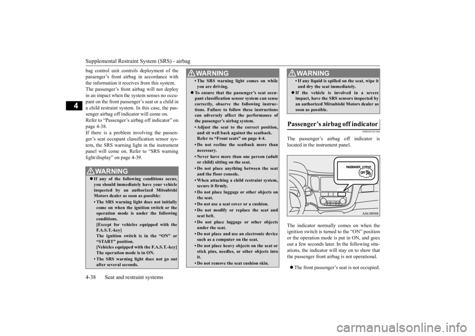 MITSUBISHI OUTLANDER III 2016 Repair Manual Supplemental Restraint System (SRS) - airbag 4-38 Seat and restraint systems
4
bag control unit controls deployment of the passenger’s front airbag in accordance withthe information it receives from