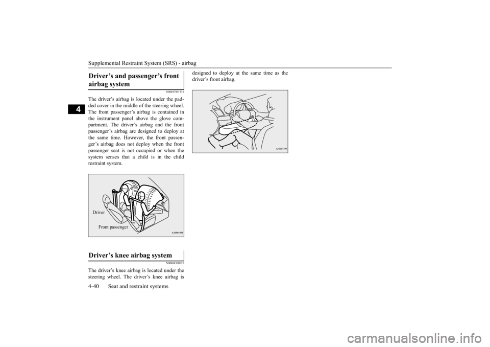 MITSUBISHI OUTLANDER III 2016  Owners Manual Supplemental Restraint System (SRS) - airbag 4-40 Seat and restraint systems
4
N00407901331
The driver’s airbag is located under the pad- ded cover in the middle of the steering wheel.The front pass
