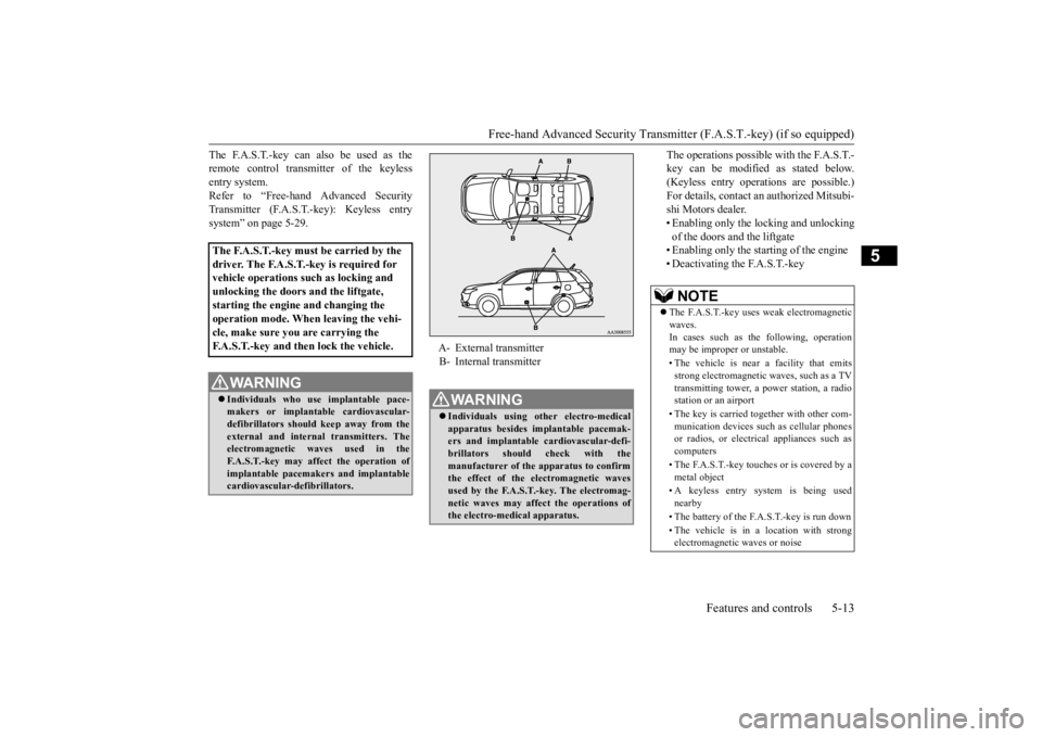 MITSUBISHI OUTLANDER III 2016 Manual Online Free-hand Advanced Securi
ty Transmitter (F.A.S.T.-key) (if so equipped) 
Features and controls 5-13
5
The F.A.S.T.-key can also be used as the remote control transmitter of the keylessentry system. R
