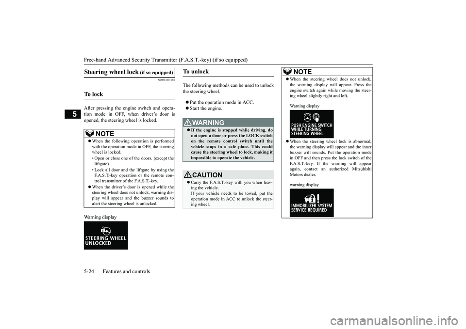 MITSUBISHI OUTLANDER III 2018 Owners Manual Free-hand Advanced
Security Transmitter (F.A.S
.T.-key) (if so equipped)
5
N00514301080
After pressing the e
ngine switch and opera-
tion mode in OFF, when driver’s door isopened, the steering whee MITSUBISHI OUTLANDER III 2018 Owners Manual Free-hand Advanced
Security Transmitter (F.A.S
.T.-key) (if so equipped)
5
N00514301080
After pressing the e
ngine switch and opera-
tion mode in OFF, when driver’s door isopened, the steering whee