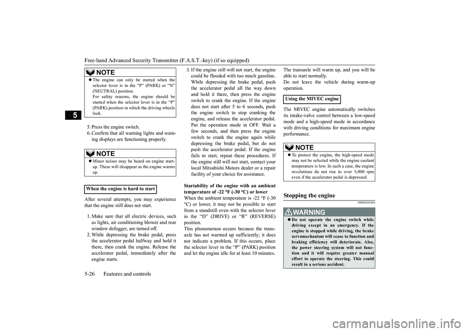 MITSUBISHI OUTLANDER III 2018 Owners Manual Free-hand Advanced
Security Transmitter (F.A.S
.T.-key) (if so equipped)
5
5. Press the engine switch.6. Confirm that all warning lights and warn-ing displays are functioning properly.
After several MITSUBISHI OUTLANDER III 2018 Owners Manual Free-hand Advanced
Security Transmitter (F.A.S
.T.-key) (if so equipped)
5
5. Press the engine switch.6. Confirm that all warning lights and warn-ing displays are functioning properly.
After several