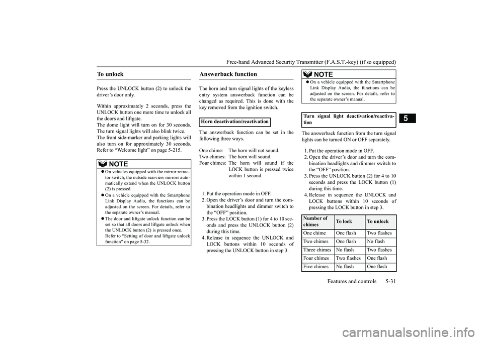 MITSUBISHI OUTLANDER III 2018 Owners Manual Free-hand Advanced Securi
ty Transmitter (F.A.S.T.-key) (if so equipped)
Features and controls 5-31
5
Press the UNLOCK button (2) to unlock thedriver’s door only.Within approximately 2 seconds, pres MITSUBISHI OUTLANDER III 2018 Owners Manual Free-hand Advanced Securi
ty Transmitter (F.A.S.T.-key) (if so equipped)
Features and controls 5-31
5
Press the UNLOCK button (2) to unlock thedriver’s door only.Within approximately 2 seconds, pres