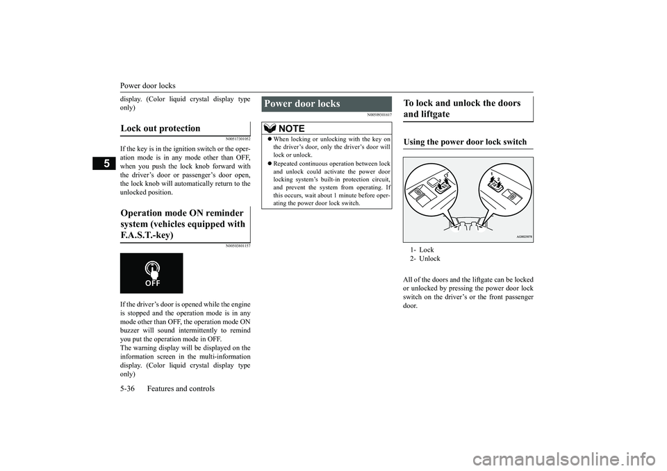MITSUBISHI OUTLANDER III 2018 Owners Manual Power door locks5-36 Features and controls
5
display. (Color liquid crystal display typeonly)
N00517301052
If the key is in the ignition switch or the oper-ation mode is in any mode other than OFF,whe MITSUBISHI OUTLANDER III 2018 Owners Manual Power door locks5-36 Features and controls
5
display. (Color liquid crystal display typeonly)
N00517301052
If the key is in the ignition switch or the oper-ation mode is in any mode other than OFF,whe