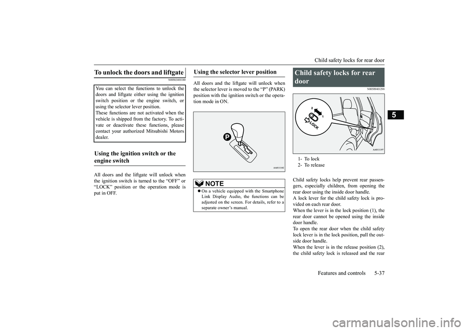 MITSUBISHI OUTLANDER III 2018 Owners Manual Child safety locks for rear doorFeatures and controls 5-37
5
N00563401180
All doors and the liftg
ate will unlock when
the ignition switch is turned to the “OFF” or“LOCK” position or the opera MITSUBISHI OUTLANDER III 2018 Owners Manual Child safety locks for rear doorFeatures and controls 5-37
5
N00563401180
All doors and the liftg
ate will unlock when
the ignition switch is turned to the “OFF” or“LOCK” position or the opera