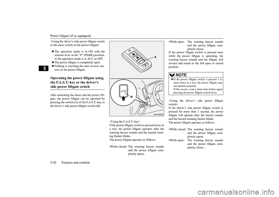 MITSUBISHI OUTLANDER III 2018 Owners Manual Power liftgate (if so equipped)5-42 Features and controls
5
<Using the driver’s side power liftgate switchor the close switch on the power liftgate>The operation mode is in ON with theselector le MITSUBISHI OUTLANDER III 2018 Owners Manual Power liftgate (if so equipped)5-42 Features and controls
5
<Using the driver’s side power liftgate switchor the close switch on the power liftgate>The operation mode is in ON with theselector le