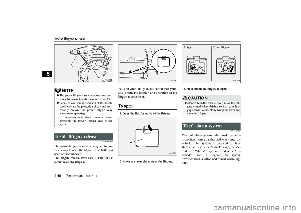 MITSUBISHI OUTLANDER III 2018 Owners Manual Inside liftgate release5-46 Features and controls
5
N00523101084
The inside liftgate release is designed to pro-vide a way to open the liftgate if the battery isdead or disconnected.The liftgate relea MITSUBISHI OUTLANDER III 2018 Owners Manual Inside liftgate release5-46 Features and controls
5
N00523101084
The inside liftgate release is designed to pro-vide a way to open the liftgate if the battery isdead or disconnected.The liftgate relea