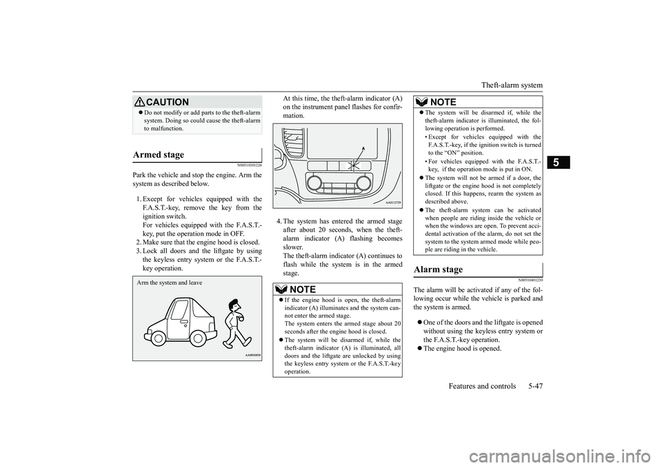MITSUBISHI OUTLANDER III 2018 Owners Manual Theft-alarm system
Features and controls 5-47
5
N00510301226
Park the vehicle and st
op the engine. Arm the
system as described below.1. Except for vehicles equipped with theF.A.S.T.-key, remove the k MITSUBISHI OUTLANDER III 2018 Owners Manual Theft-alarm system
Features and controls 5-47
5
N00510301226
Park the vehicle and st
op the engine. Arm the
system as described below.1. Except for vehicles equipped with theF.A.S.T.-key, remove the k