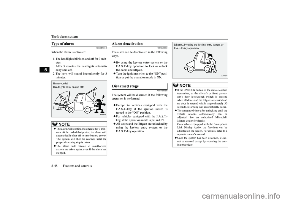 MITSUBISHI OUTLANDER III 2018 Owners Manual Theft-alarm system5-48 Features and controls
5
N00582500040
When the alarm is activated:1. The headlights blink on and off for 3 min-utes.After 3 minutes the headlights automati-cally shut off.2. The 