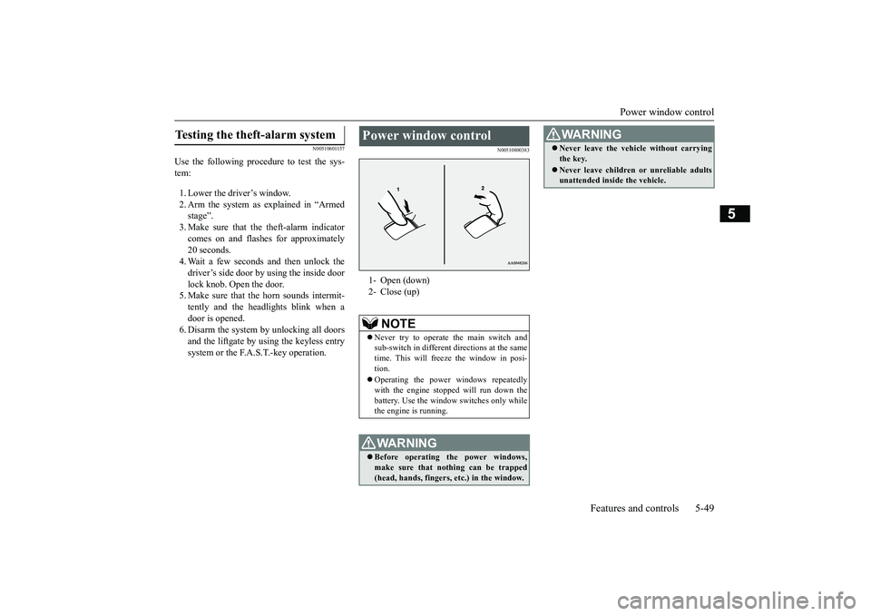 MITSUBISHI OUTLANDER III 2018 Owners Manual Power window control
Features and controls 5-49
5
N00510601157
Use the following procedure to test the sys-tem:1. Lower the driver’s window.2. Arm the system as explained in “Armedstage”.comes o MITSUBISHI OUTLANDER III 2018 Owners Manual Power window control
Features and controls 5-49
5
N00510601157
Use the following procedure to test the sys-tem:1. Lower the driver’s window.2. Arm the system as explained in “Armedstage”.comes o