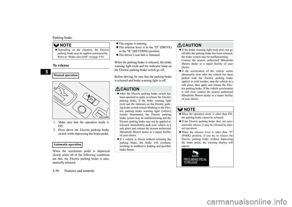 MITSUBISHI OUTLANDER III 2018 Owners Manual Parking brake5-56 Features and controls
5
When the accelerator
pedal is depressed
slowly while all of the following conditionsare met, the Electric parking brake is auto-matically released.
The en MITSUBISHI OUTLANDER III 2018 Owners Manual Parking brake5-56 Features and controls
5
When the accelerator
pedal is depressed
slowly while all of the following conditionsare met, the Electric parking brake is auto-matically released.
The en