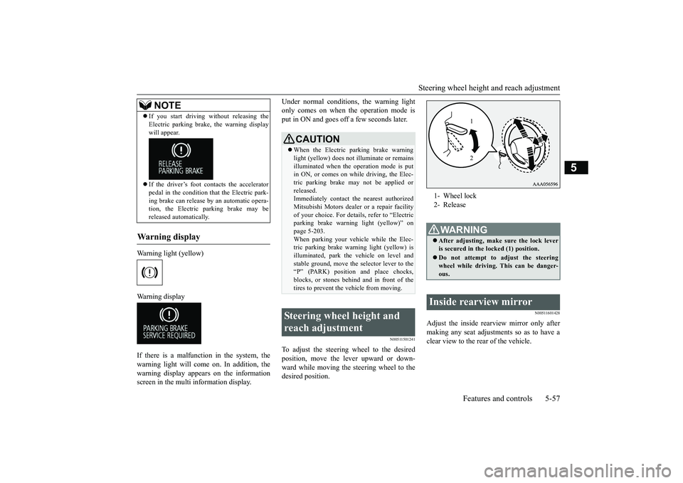 MITSUBISHI OUTLANDER III 2018 Owners Manual Steering wheel height
and reach adjustment
Features and controls 5-57
5
Warning light (yellow)Warning displayIf there is a malfunction in the system, thewarning light will come on. In addition, thewa MITSUBISHI OUTLANDER III 2018 Owners Manual Steering wheel height
and reach adjustment
Features and controls 5-57
5
Warning light (yellow)Warning displayIf there is a malfunction in the system, thewarning light will come on. In addition, thewa