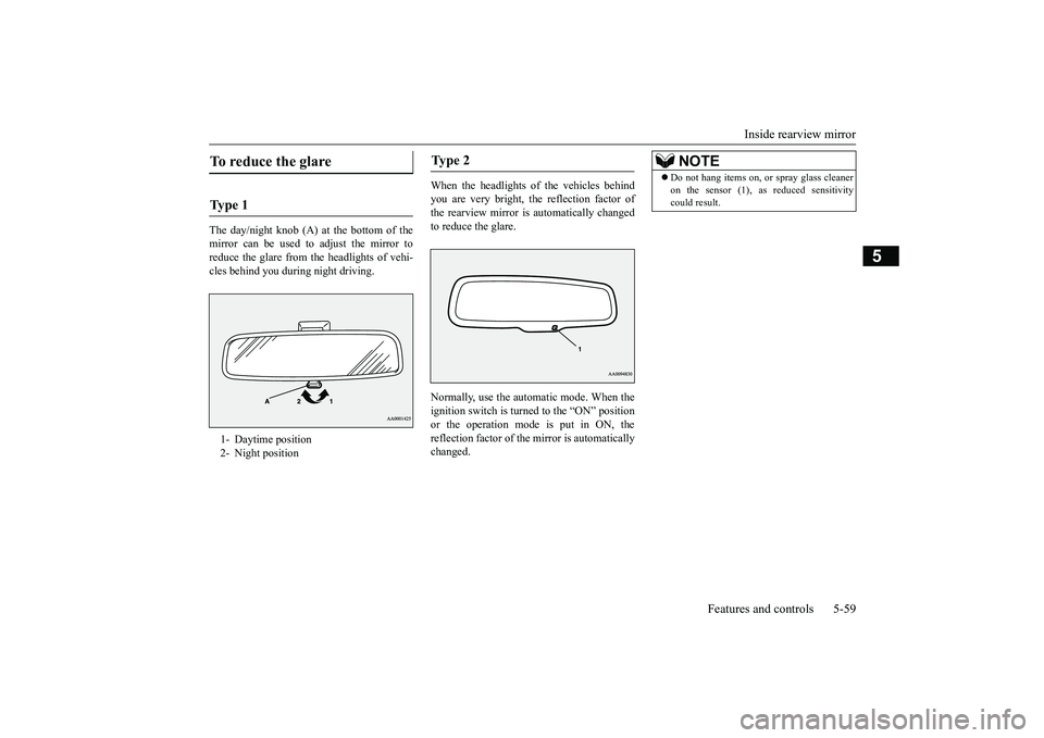 MITSUBISHI OUTLANDER III 2018 Owners Manual Inside rearview mirror
Features and controls 5-59
5
The day/night knob (A) at
the bottom of the
mirror can be used to adjust the mirror toreduce the glare from the headlights of vehi-cles behind you MITSUBISHI OUTLANDER III 2018 Owners Manual Inside rearview mirror
Features and controls 5-59
5
The day/night knob (A) at
the bottom of the
mirror can be used to adjust the mirror toreduce the glare from the headlights of vehi-cles behind you