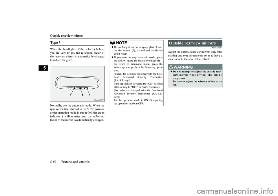 MITSUBISHI OUTLANDER III 2018 Owners Manual Outside rearview mirrors5-60 Features and controls
5
When the headlights of the vehicles behindyou are very bright, the reflection factor ofthe rearview mirror is automatically changedto reduce the gl MITSUBISHI OUTLANDER III 2018 Owners Manual Outside rearview mirrors5-60 Features and controls
5
When the headlights of the vehicles behindyou are very bright, the reflection factor ofthe rearview mirror is automatically changedto reduce the gl