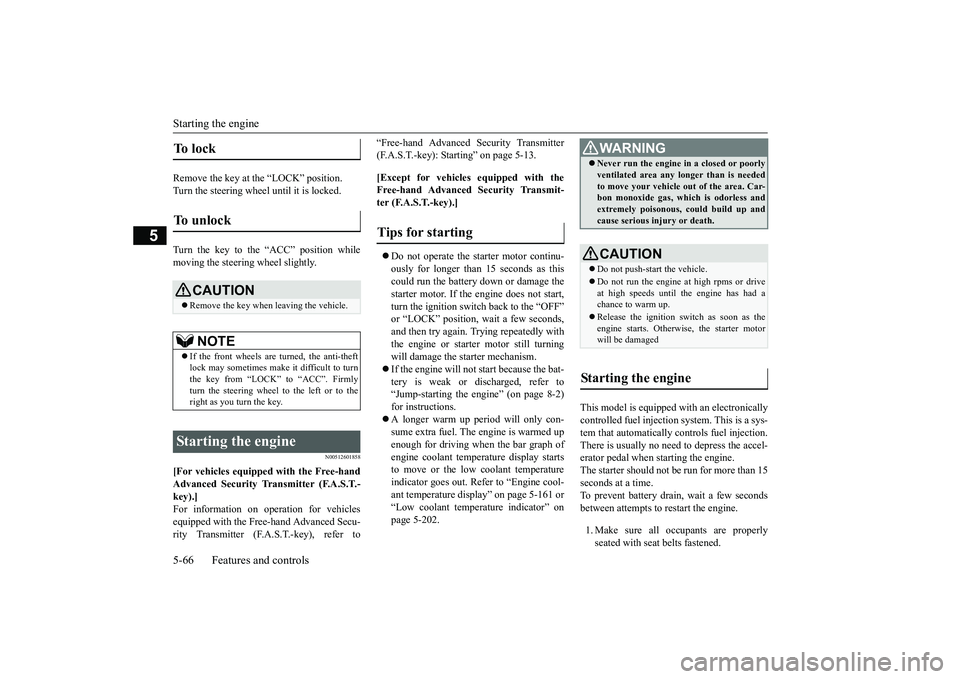 MITSUBISHI OUTLANDER III 2018 Owners Manual Starting the engine5-66 Features and controls
5
Remove the key at
the “LOCK” position.
Turn the steering wheel until it is locked.Turn the key to the “ACC” position whilemoving the steering
MITSUBISHI OUTLANDER III 2018 Owners Manual Starting the engine5-66 Features and controls
5
Remove the key at
the “LOCK” position.
Turn the steering wheel until it is locked.Turn the key to the “ACC” position whilemoving the steering