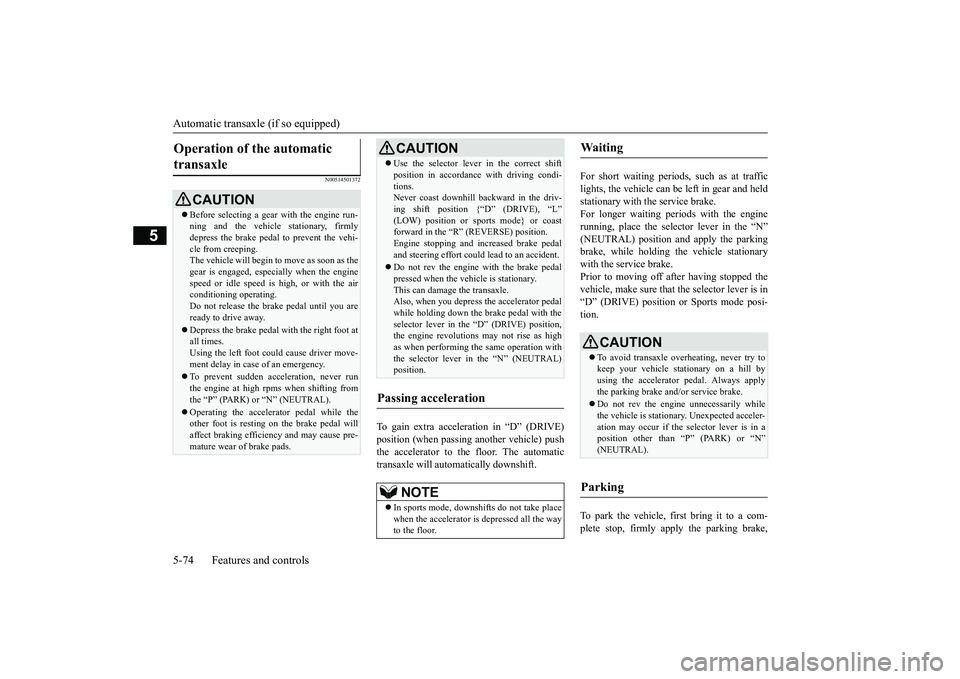 MITSUBISHI OUTLANDER III 2018 Owners Manual Automatic transaxle (if so equipped)5-74 Features and controls
5
N00514501372
To gain extra acceleration in MITSUBISHI OUTLANDER III 2018 Owners Manual Automatic transaxle (if so equipped)5-74 Features and controls
5
N00514501372
To gain extra acceleration in