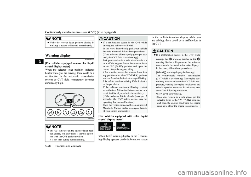 MITSUBISHI OUTLANDER III 2018  Owners Manual Continuously variable transmission (CVT) (if so equipped)5-78 Features and controls
5
N00560501092
[For vehicles equipped mono-color liquidcrystal display meter]When the selector le
ver position indic