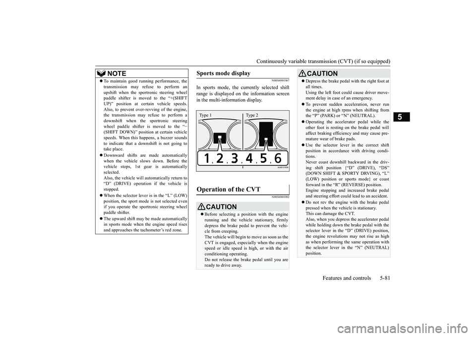 MITSUBISHI OUTLANDER III 2018 Owners Manual Continuously variable transmission (CVT) (if so equipped)
Features and controls 5-81
5
N00560901067
In sports mode, the currently selected shiftrange is displayed on the information screenin the multi MITSUBISHI OUTLANDER III 2018 Owners Manual Continuously variable transmission (CVT) (if so equipped)
Features and controls 5-81
5
N00560901067
In sports mode, the currently selected shiftrange is displayed on the information screenin the multi