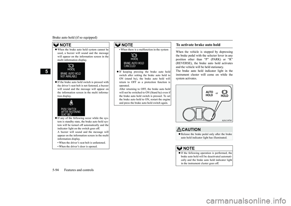 MITSUBISHI OUTLANDER III 2018 Owners Manual Brake auto hold (if so equipped)5-94 Features and controls
5
When the vehicle is
stopped by depressing
the brake pedal with the selector lever in anyposition other than “P” (PARK) or “R”and t MITSUBISHI OUTLANDER III 2018 Owners Manual Brake auto hold (if so equipped)5-94 Features and controls
5
When the vehicle is
stopped by depressing
the brake pedal with the selector lever in anyposition other than “P” (PARK) or “R”and t