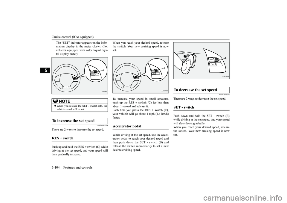 MITSUBISHI OUTLANDER III 2018 Owners Manual Cruise control (if so equipped)
5
The “SET” indicator appears on the infor-mation display in the meter cluster. (Forvehicles equipped with color liquid crys-tal display meter)
N00518501354
There a MITSUBISHI OUTLANDER III 2018 Owners Manual Cruise control (if so equipped)
5
The “SET” indicator appears on the infor-mation display in the meter cluster. (Forvehicles equipped with color liquid crys-tal display meter)
N00518501354
There a