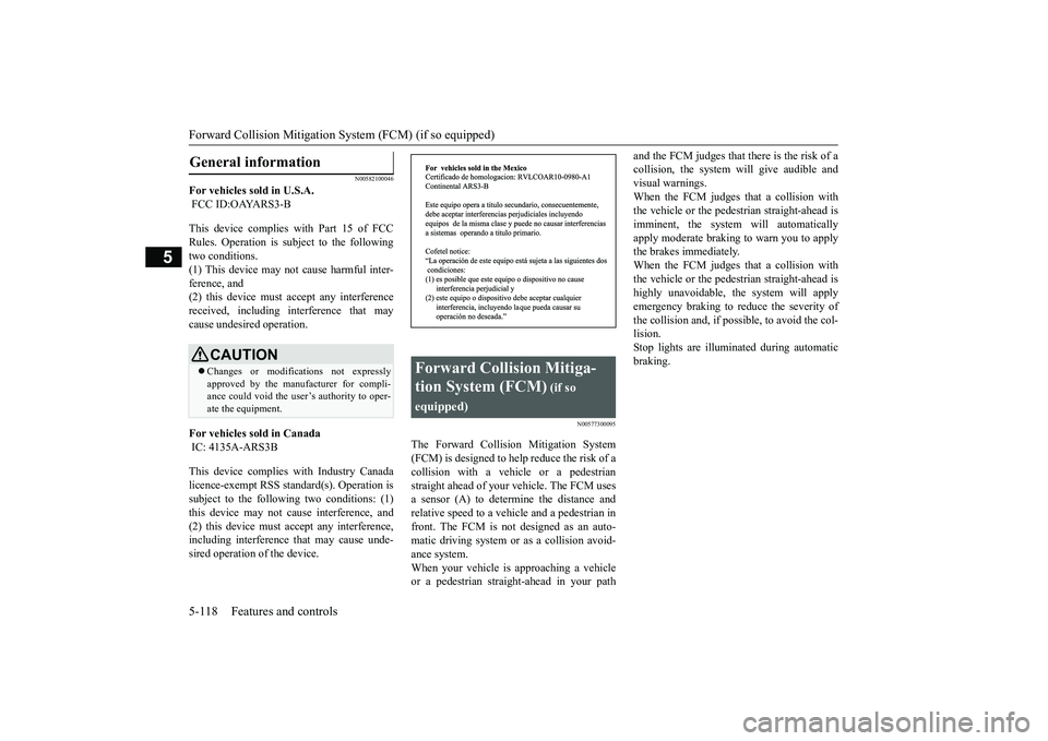 MITSUBISHI OUTLANDER III 2018 Owners Manual Forward Collision Mitigation System (FCM) (if so equipped)5-118 Features and controls
5
N00582100046
For vehicles sold in U.S.A. FCC ID:OAYARS3-BThis device complies
with Part 15 of FCC
Rules. Operat MITSUBISHI OUTLANDER III 2018 Owners Manual Forward Collision Mitigation System (FCM) (if so equipped)5-118 Features and controls
5
N00582100046
For vehicles sold in U.S.A. FCC ID:OAYARS3-BThis device complies
with Part 15 of FCC
Rules. Operat