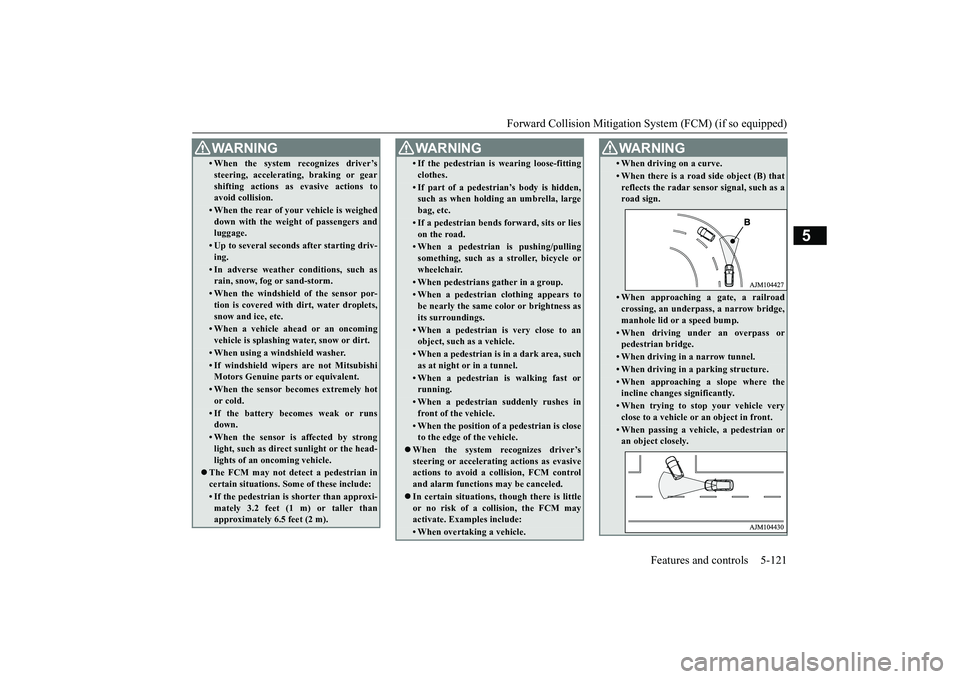 MITSUBISHI OUTLANDER III 2018  Owners Manual Forward Collision Mitigation System (FCM) (if so equipped)
Features and controls 5-121
5
• When the system recognizes driver’ssteering, accelerati
ng, braking or gear
shifting actions as
 evasive 