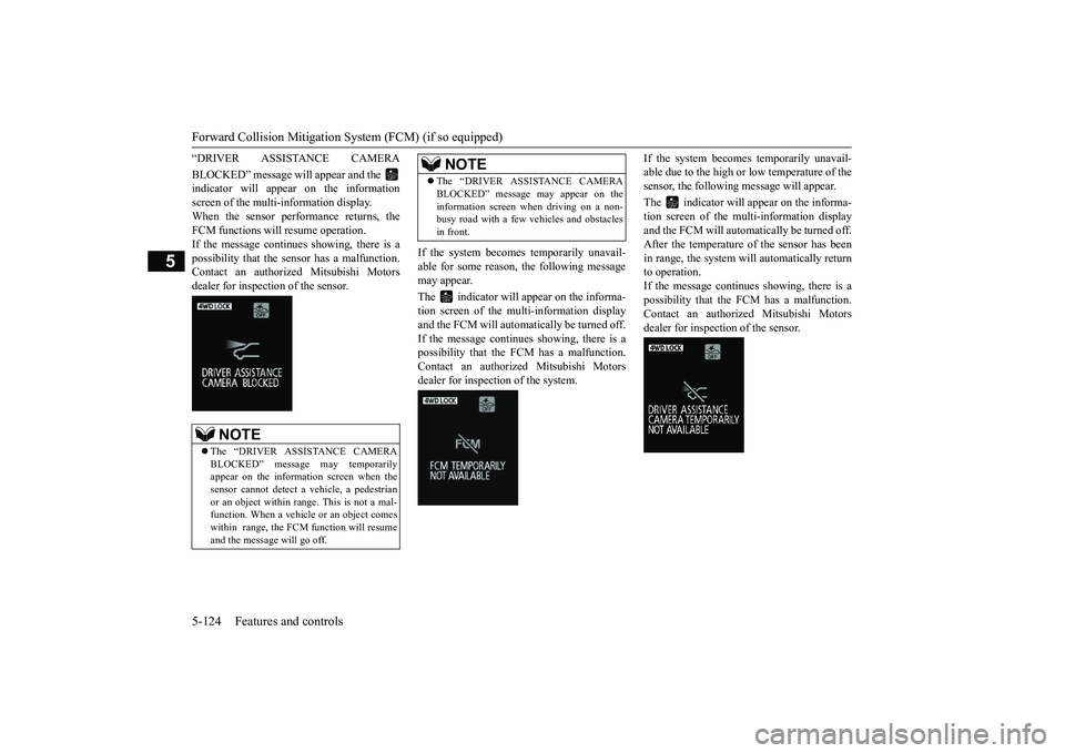 MITSUBISHI OUTLANDER III 2018 Owners Manual Forward Collision Mitigation System (FCM) (if so equipped)5-124 Features and controls
5
“DRIVER ASSISTANCE CAMERABLOCKED” message will appear and the indicator will appear on the informationscreen MITSUBISHI OUTLANDER III 2018 Owners Manual Forward Collision Mitigation System (FCM) (if so equipped)5-124 Features and controls
5
“DRIVER ASSISTANCE CAMERABLOCKED” message will appear and the indicator will appear on the informationscreen