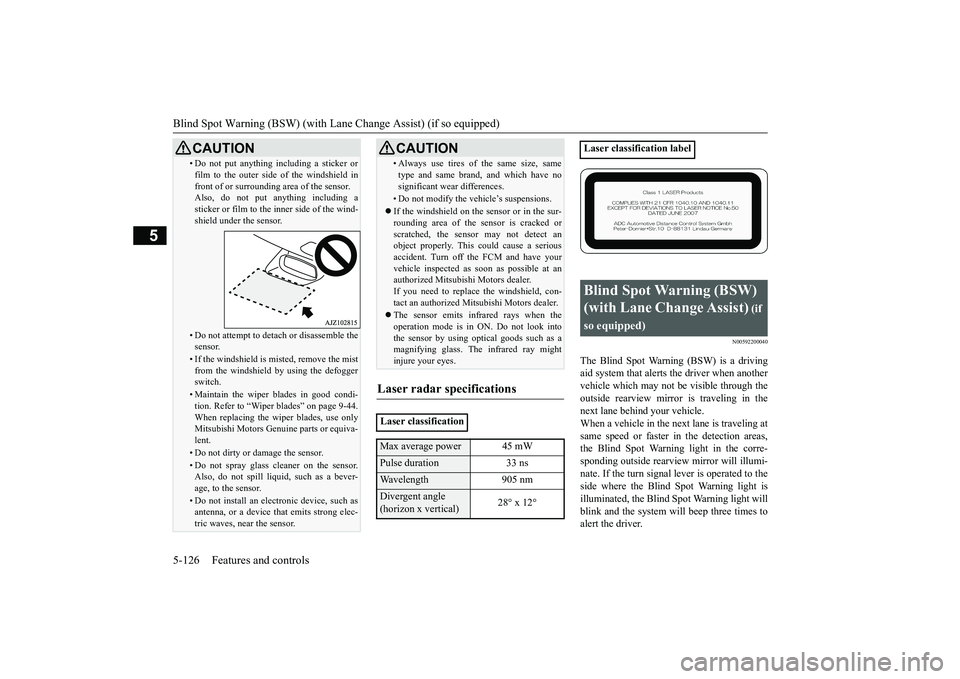 MITSUBISHI OUTLANDER III 2018 Owners Manual Blind Spot Warning (BSW) (with Lane Change Assist) (if so equipped)
5-126 Features and controls
5
N00592200040
The Blind Spot Warning (BSW) is a driving
aid system that alerts the driver when another
MITSUBISHI OUTLANDER III 2018 Owners Manual Blind Spot Warning (BSW) (with Lane Change Assist) (if so equipped)
5-126 Features and controls
5
N00592200040
The Blind Spot Warning (BSW) is a driving
aid system that alerts the driver when another