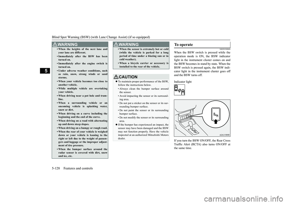MITSUBISHI OUTLANDER III 2018 Owners Manual Blind Spot Warning (BSW) (with Lane Change Assist) (if so equipped)
5
N00593500040
When the BSW switch is pressed while theoperation mode is ON,
the BSW indicator
light in the instrument cluster come MITSUBISHI OUTLANDER III 2018 Owners Manual Blind Spot Warning (BSW) (with Lane Change Assist) (if so equipped)
5
N00593500040
When the BSW switch is pressed while theoperation mode is ON,
the BSW indicator
light in the instrument cluster come