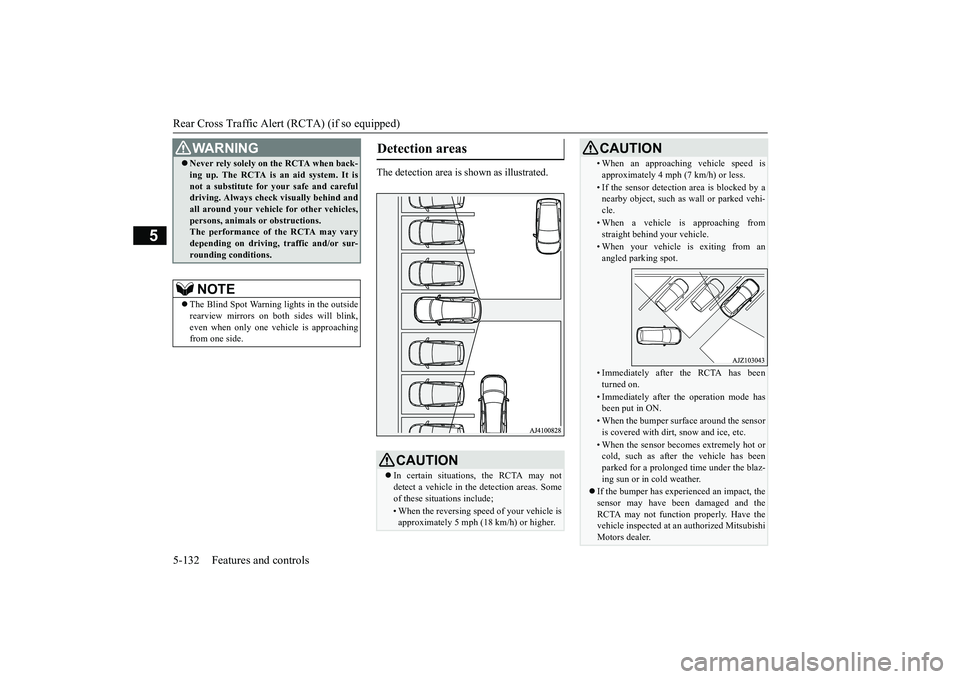 MITSUBISHI OUTLANDER III 2018 Owners Manual Rear Cross Traffic Alert
(RCTA) (if so equipped)
5-132 Features and controls
5
The detection area is
shown as illustrated.
Never rely solely on the RCTA when back-ing up. The RCTA is an aid syste MITSUBISHI OUTLANDER III 2018 Owners Manual Rear Cross Traffic Alert
(RCTA) (if so equipped)
5-132 Features and controls
5
The detection area is
shown as illustrated.
Never rely solely on the RCTA when back-ing up. The RCTA is an aid syste