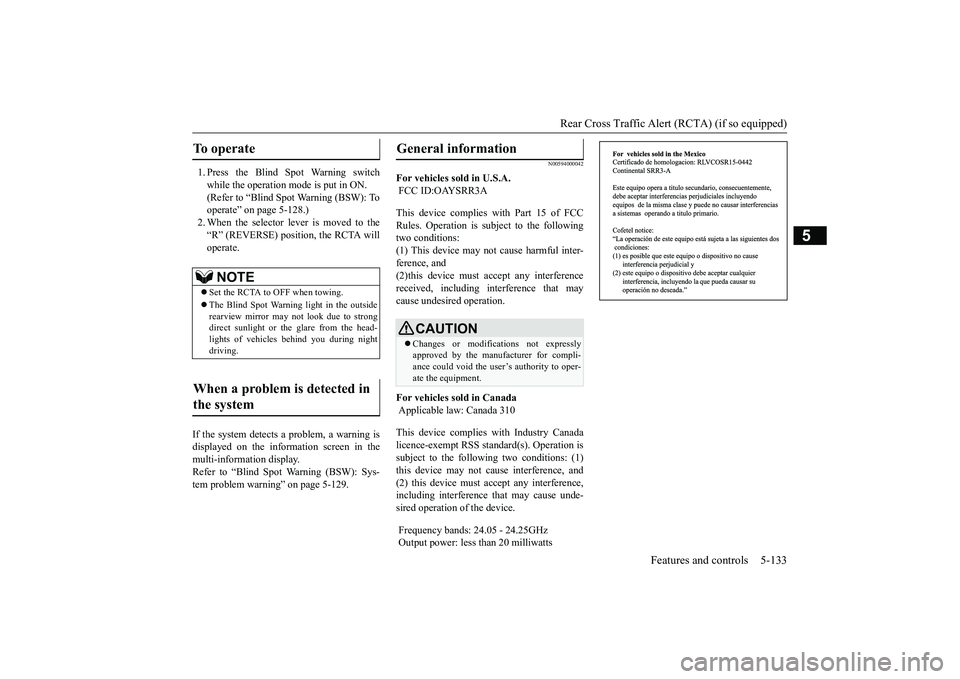 MITSUBISHI OUTLANDER III 2018 Owners Manual Rear Cross Traffic Alert
(RCTA) (if so equipped)
Features and controls 5-133
5
1. Press the Blind Spot Warning switchwhile the operation mode is put in ON.(Refer to “Blind Spot Warning (BSW): Toope MITSUBISHI OUTLANDER III 2018 Owners Manual Rear Cross Traffic Alert
(RCTA) (if so equipped)
Features and controls 5-133
5
1. Press the Blind Spot Warning switchwhile the operation mode is put in ON.(Refer to “Blind Spot Warning (BSW): Toope
