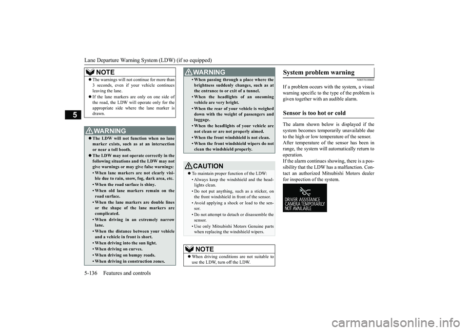 MITSUBISHI OUTLANDER III 2018 Owners Manual Lane Departure Warning System (LDW) (if so equipped)5-136 Features and controls
5
N00578100045
If a problem occurs with the system, a visualwarning specific to the type of the problem isgiven together MITSUBISHI OUTLANDER III 2018 Owners Manual Lane Departure Warning System (LDW) (if so equipped)5-136 Features and controls
5
N00578100045
If a problem occurs with the system, a visualwarning specific to the type of the problem isgiven together