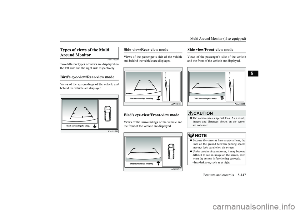 MITSUBISHI OUTLANDER III 2018 Owners Manual Multi Around Monitor (if so equipped)
Features and controls 5-147
5
N00587400044
Two different types of views are displayed onthe left side and the ri
ght side respectively.
Views of the surroundings MITSUBISHI OUTLANDER III 2018 Owners Manual Multi Around Monitor (if so equipped)
Features and controls 5-147
5
N00587400044
Two different types of views are displayed onthe left side and the ri
ght side respectively.
Views of the surroundings