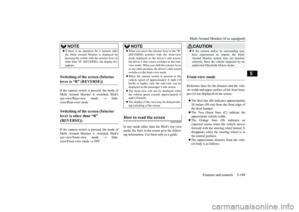 MITSUBISHI OUTLANDER III 2018 Owners Manual Multi Around Monitor (if so equipped)
Features and controls 5-149
5
If the camera switch is pressed, the mode ofMulti Around Monitor is switched, Bird’seye-view/Rear-view mode
Side-
view/Rear-v MITSUBISHI OUTLANDER III 2018 Owners Manual Multi Around Monitor (if so equipped)
Features and controls 5-149
5
If the camera switch is pressed, the mode ofMulti Around Monitor is switched, Bird’seye-view/Rear-view mode
Side-
view/Rear-v