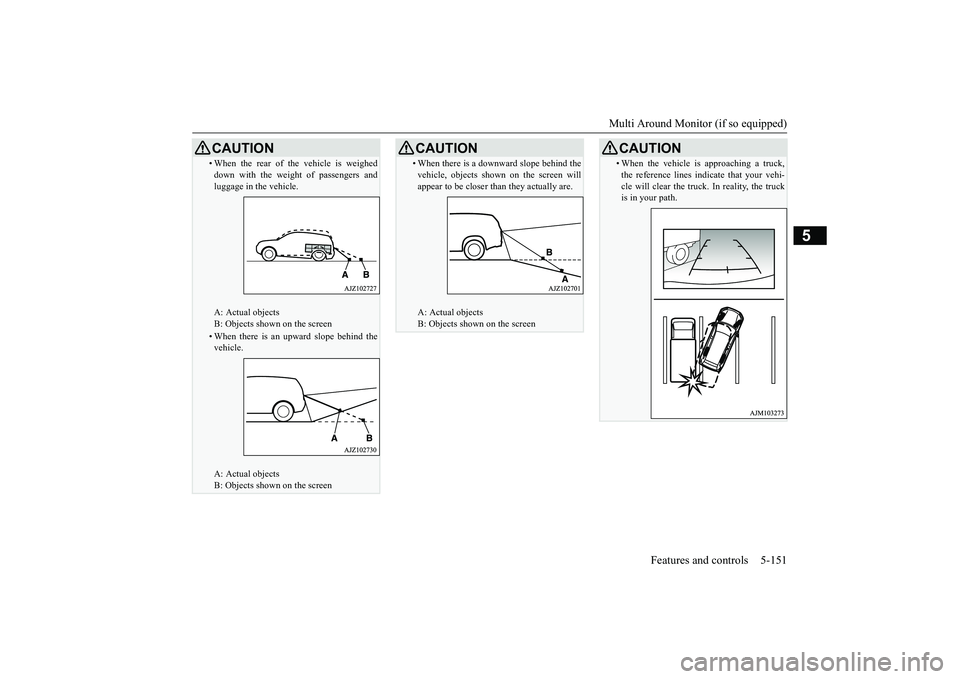 MITSUBISHI OUTLANDER III 2018 Owners Manual Multi Around Monitor (if so equipped)
Features and controls 5-151
5
• When the rear of th
e vehicle is weighed
down with the weight of passengers andluggage in the vehicle.A: Actual objectsB: Object MITSUBISHI OUTLANDER III 2018 Owners Manual Multi Around Monitor (if so equipped)
Features and controls 5-151
5
• When the rear of th
e vehicle is weighed
down with the weight of passengers andluggage in the vehicle.A: Actual objectsB: Object