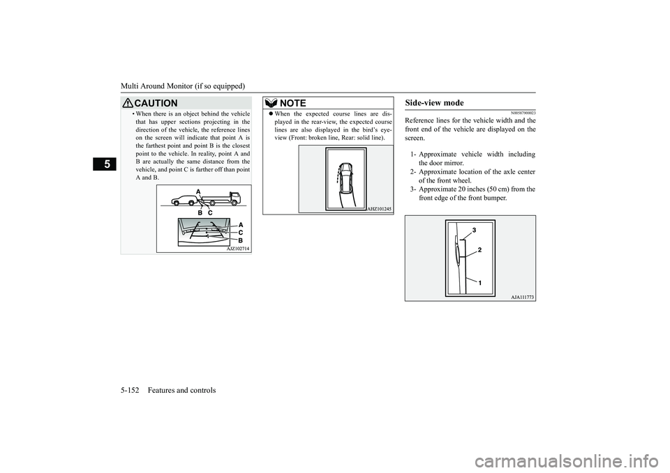 MITSUBISHI OUTLANDER III 2018 Owners Manual Multi Around Monitor (if so equipped)
5
N00587900023
Reference lines for the
vehicle width and the
front end of the vehicle are displayed on thescreen.
• When there is an obj
ect behind the vehicle MITSUBISHI OUTLANDER III 2018 Owners Manual Multi Around Monitor (if so equipped)
5
N00587900023
Reference lines for the
vehicle width and the
front end of the vehicle are displayed on thescreen.
• When there is an obj
ect behind the vehicle