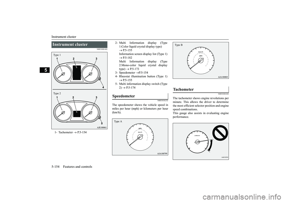 MITSUBISHI OUTLANDER III 2018 Owners Manual Instrument cluster5-154 Features and controls
5
N00519001402
N00519101272
The speedometer shows the vehicle speed inmiles per hour (mph) or kilometers per hour(km/h).
N00519201303
The tachometer shows MITSUBISHI OUTLANDER III 2018 Owners Manual Instrument cluster5-154 Features and controls
5
N00519001402
N00519101272
The speedometer shows the vehicle speed inmiles per hour (mph) or kilometers per hour(km/h).
N00519201303
The tachometer shows