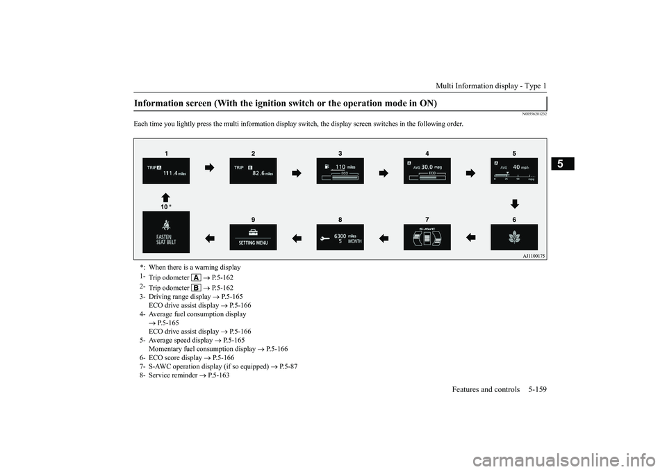 MITSUBISHI OUTLANDER III 2018 Owners Manual Multi Information display - Type 1
Features and controls 5-159
5
N00556201232
Each time you lightly press the multi in
formation display switch, th
e display screen switches
in the following order.
I MITSUBISHI OUTLANDER III 2018 Owners Manual Multi Information display - Type 1
Features and controls 5-159
5
N00556201232
Each time you lightly press the multi in
formation display switch, th
e display screen switches
in the following order.
I
