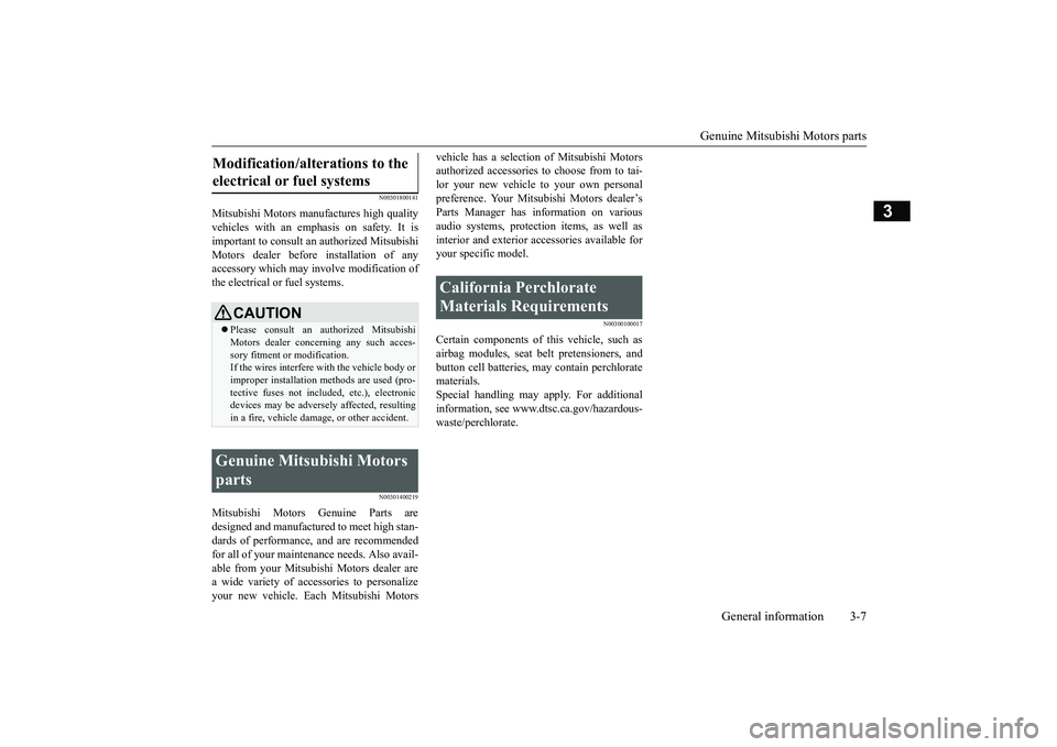 MITSUBISHI OUTLANDER III 2018 Owners Manual Genuine Mitsubishi Motors parts
General information 3-7
3
N00301800141
Mitsubishi Motors manufactures high qualityvehicles with an em
phasis on safety. It is
important to consult an
 authorized Mitsub
