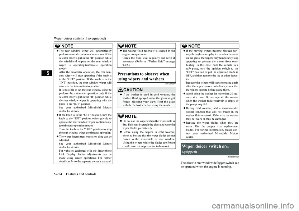 MITSUBISHI OUTLANDER III 2018  Owners Manual Wiper deicer switch (if so equipped)5-224 Features and controls
5
N00523501277
N00584400027
The electric rear window defogger switch canbe operated when the engine is running.
NOTE
The rear window 