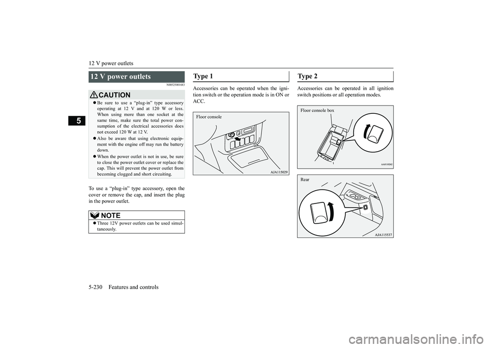 MITSUBISHI OUTLANDER III 2018 Owners Manual 12 V power outlets5-230 Features and controls
5
N00525001683
To use a “plug-in” type
accessory, open the
cover or remove the ca
p, and insert the plug
in the power outlet.
Accessories can be oper MITSUBISHI OUTLANDER III 2018 Owners Manual 12 V power outlets5-230 Features and controls
5
N00525001683
To use a “plug-in” type
accessory, open the
cover or remove the ca
p, and insert the plug
in the power outlet.
Accessories can be oper
