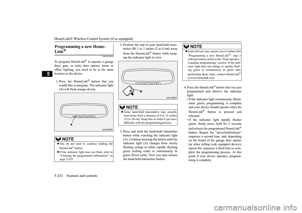 MITSUBISHI OUTLANDER III 2018 Owners Manual HomeLink® Wireless Control System (if so equipped)5-232 Features and controls
5
N00584700020
To program HomeLink
® to operate a garage
door, gate, or entry door opener, home oroffice lighting, you n MITSUBISHI OUTLANDER III 2018 Owners Manual HomeLink® Wireless Control System (if so equipped)5-232 Features and controls
5
N00584700020
To program HomeLink
® to operate a garage
door, gate, or entry door opener, home oroffice lighting, you n