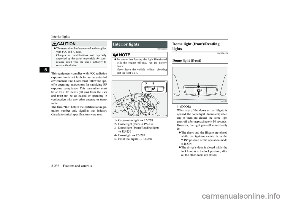MITSUBISHI OUTLANDER III 2018 Owners Manual Interior lights5-236 Features and controls
5
This equipment complies with FCC radiationexposure limits set forth for an uncontrolledenvironment. End Users must follow the spe-cific operating instruc
t MITSUBISHI OUTLANDER III 2018 Owners Manual Interior lights5-236 Features and controls
5
This equipment complies with FCC radiationexposure limits set forth for an uncontrolledenvironment. End Users must follow the spe-cific operating instruc
t