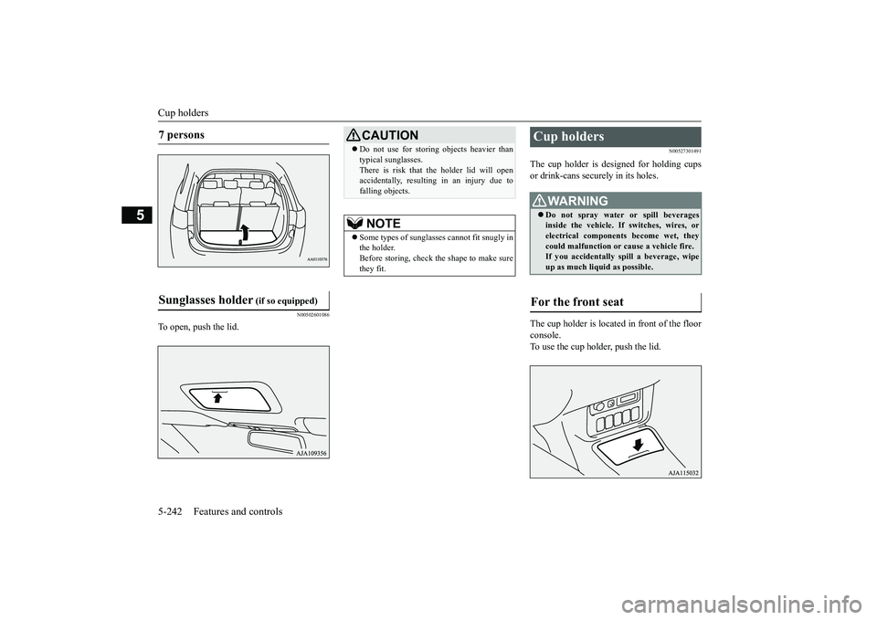 MITSUBISHI OUTLANDER III 2018 Owners Manual Cup holders5-242 Features and controls
5
N00502601086
To open, push the lid.
N00527301491
The cup holder is de
signed for holding cups
or drink-cans secu
rely in its holes.
The cup holder is located i MITSUBISHI OUTLANDER III 2018 Owners Manual Cup holders5-242 Features and controls
5
N00502601086
To open, push the lid.
N00527301491
The cup holder is de
signed for holding cups
or drink-cans secu
rely in its holes.
The cup holder is located i