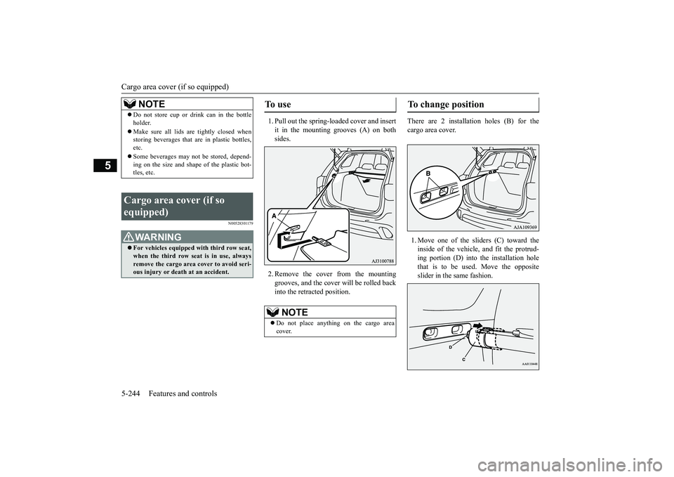 MITSUBISHI OUTLANDER III 2018 Owners Manual Cargo area cover (if so equipped)5-244 Features and controls
5
N00528301179
1. Pull out the spring-loaded cover and insertit in the mounting grooves (A) on bothsides.2. Remove the cover from the mount MITSUBISHI OUTLANDER III 2018 Owners Manual Cargo area cover (if so equipped)5-244 Features and controls
5
N00528301179
1. Pull out the spring-loaded cover and insertit in the mounting grooves (A) on bothsides.2. Remove the cover from the mount
