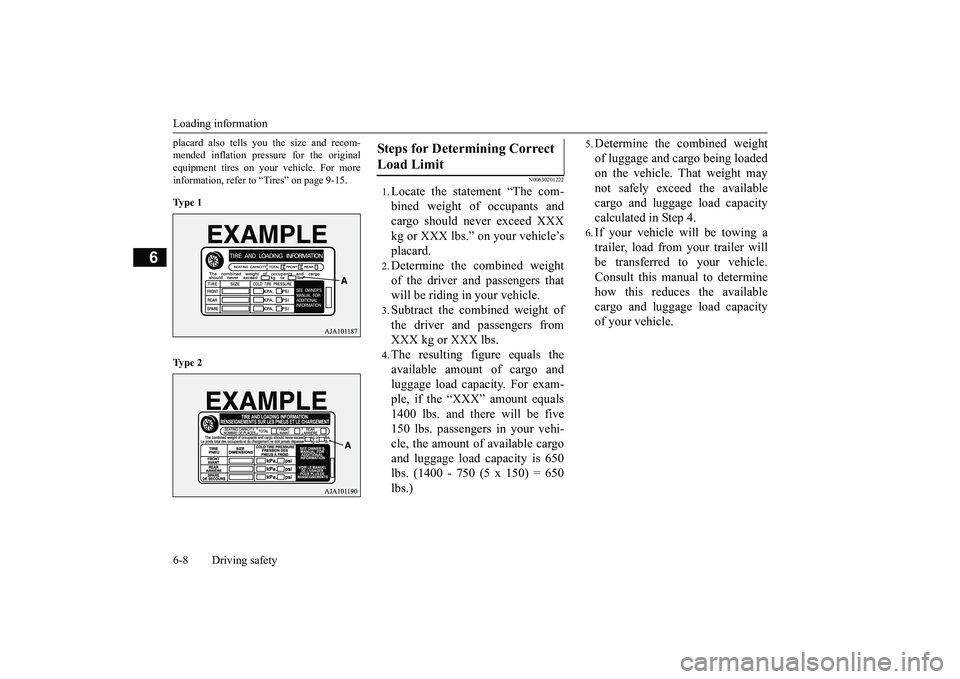 MITSUBISHI OUTLANDER III 2018 Owners Manual Loading information6-8 Driving safety
6
placard also tells you the size and recom-mended inflation pressure for the originalequipment tires on your vehicle. For moreinformation, refer to “Tires” o MITSUBISHI OUTLANDER III 2018 Owners Manual Loading information6-8 Driving safety
6
placard also tells you the size and recom-mended inflation pressure for the originalequipment tires on your vehicle. For moreinformation, refer to “Tires” o