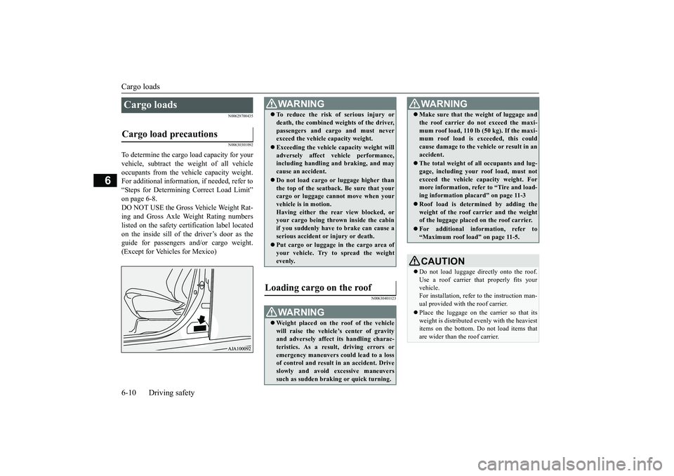 MITSUBISHI OUTLANDER III 2018 Owners Manual Cargo loads6-10 Driving safety
6
N00629700435N00630301092
To determine the cargo load capacity for yourvehicle, subtract the
weight of all vehicle
occupants from the vehi
cle capacity weight.
For add MITSUBISHI OUTLANDER III 2018 Owners Manual Cargo loads6-10 Driving safety
6
N00629700435N00630301092
To determine the cargo load capacity for yourvehicle, subtract the
weight of all vehicle
occupants from the vehi
cle capacity weight.
For add