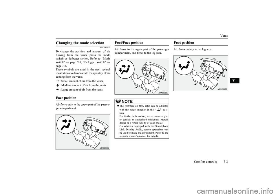 MITSUBISHI OUTLANDER III 2018 Owners Manual Vents
Comfort controls 7-3
7
N00736401692
To change the position and amount of airflowing from the vents, press the modeswitch or defogger switch. Refer to “Modeswitch” on page 7-8, “Defogger sw MITSUBISHI OUTLANDER III 2018 Owners Manual Vents
Comfort controls 7-3
7
N00736401692
To change the position and amount of airflowing from the vents, press the modeswitch or defogger switch. Refer to “Modeswitch” on page 7-8, “Defogger sw