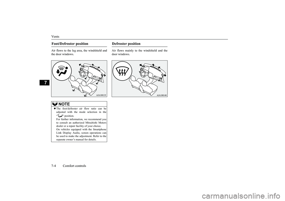 MITSUBISHI OUTLANDER III 2018 Owners Manual Vents7-4 Comfort controls
7
Air flows to the leg area, the windshield andthe door windows.
Air flows mainly to the windshield and thedoor windows.
Foot/Defroster position
NOTE
The foot/defroster a MITSUBISHI OUTLANDER III 2018 Owners Manual Vents7-4 Comfort controls
7
Air flows to the leg area, the windshield andthe door windows.
Air flows mainly to the windshield and thedoor windows.
Foot/Defroster position
NOTE
The foot/defroster a